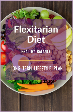 Flexitarian Diet for a Healthy Balanced Lifestyle and Diet